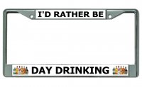 I'D Rather Be Day Drinking Chrome License Plate Frame