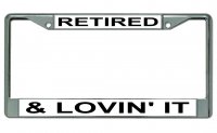 Retired And Lovin It #2 Chrome License Plate Frame