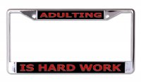 Adulting Is Hard Work #2 Chrome License Plate Frame