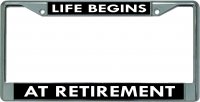 Life Begins At Retirement Chrome License Plate Frame