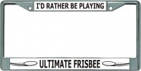I'D Rather Be Playing Ultimate Frisbee Chrome Frame