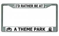 I'D Rather Be At A Theme Park Chrome License Plate Frame