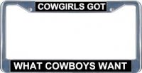 Cowgirls Got What Cowboys Want License Frame