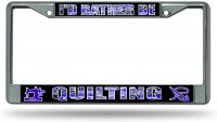 I'D Rather Be Quilting Chrome License Plate Frame
