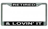 Retired And Lovin It Chrome License Plate Frame