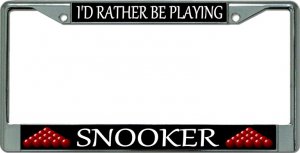 I'd Rather Be Playing Snooker Chrome License Plate FRAME