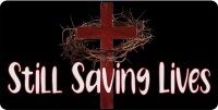 Jesus Cross Still Saving Lives Black Photo License Plate