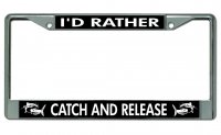 I'D Rather Catch And Release Chrome License Plate Frame