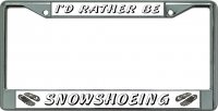 I'D Rather Be Snowshoeing Chrome License Plate Frame