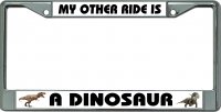 My Other Ride Is A Dinosaur Chrome License Plate Frame