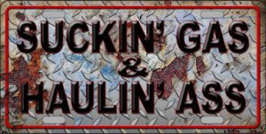 Suckin Gas And Haulin Ass VINTAGE Metal License Plate