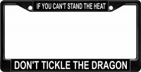 Can't Stand The Heat? Don't Tickle The Dragon Black Frame