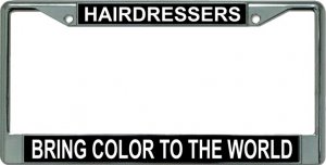 Hairdressers Bring Color To The World Chrome License Plate FRAME