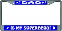 Dad Is My Superhero Chrome License Plate Frame