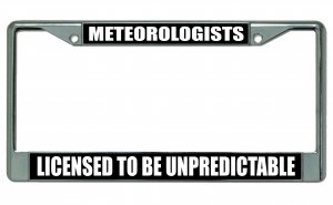 Meteorologists … Chrome License Plate Frame