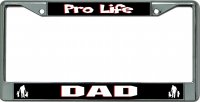 Pro Life Dad Chrome License Plate Frame