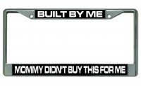 Built By Me Mommy Didn't Buy This…Photo License Plate Frame