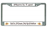 Get In Sit Down ... Mom's Taxi Chrome License Plate Frame