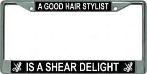 A Good HAIR Stylist Is Chrome License Plate Frame