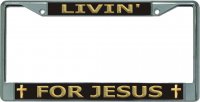 Livin' For Jesus Chrome License Plate Frame