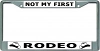 Not My First Rodeo Chrome License Plate Frame