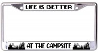 Life Is Better at The Campsite Chrome License Plate Frame