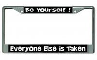 Be Yourself Everyone Else Is Taken Chrome License Plate Frame