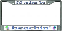 i'd rather be beachin' Chrome License Plate Frame