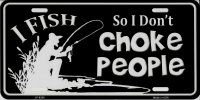 I Fish So I Don’t Choke People Metal License Plate