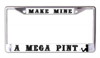 Make Mine A Mega Pint Chrome License Plate Frame