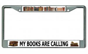 My Books Are Calling Chrome License Plate Frame