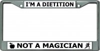 I'm A Dietition Not A Magician Chrome License Plate Frame