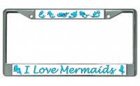 I Love Mermaids Chrome License Plate Frame