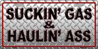 Suckin' Gas & Haulin' Ass Metal License Plate