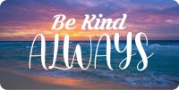 Be Kind Always #2 Photo License Plate