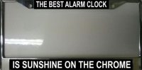"The Best Alarm Clock is Sunshine on the Chrome" License Frame