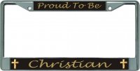 Proud To Be Christian Chrome License Plate Frame