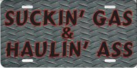 Suckin Gas And Haulin Ass License Plate