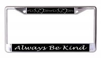 Always Be Kind With Hearts Chrome License Plate Frame