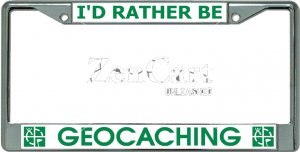 I'D Rather Be Geocaching Chrome LICENSE PLATE Frame