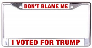 Don't Blame Me I Voted For Trump Chrome License Plate Frame