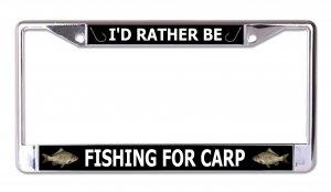 I'd Rather Be Fishing For Carp Chrome License Plate Frame