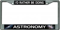 I'D Rather Be Doing Astronomy Chrome License Plate Frame