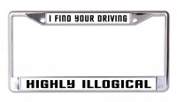I Find Your Driving Highly Illogical Chrome License Plate Frame