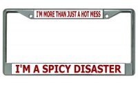 I'm A Spicy Disaster … Chrome License Plate Frame