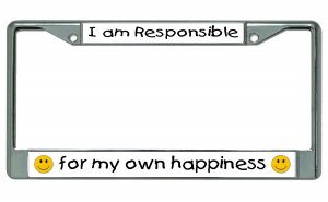 I Am Responsible For My Own Happiness Chrome License Plate FRAME