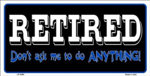 Retired Don't Ask Me To Do Anything License Plate