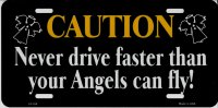 Caution Never Drive Faster Than Angels Metal License Plate