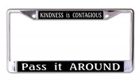 Kindness Is Contagious Pass It Around Chrome License Plate Frame