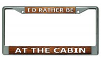 I'd Rather Be At The Cabin Chrome License Plate Frame